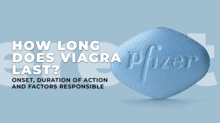 1. How long does Viagra last Onset Duration of Action and Factors Responsible