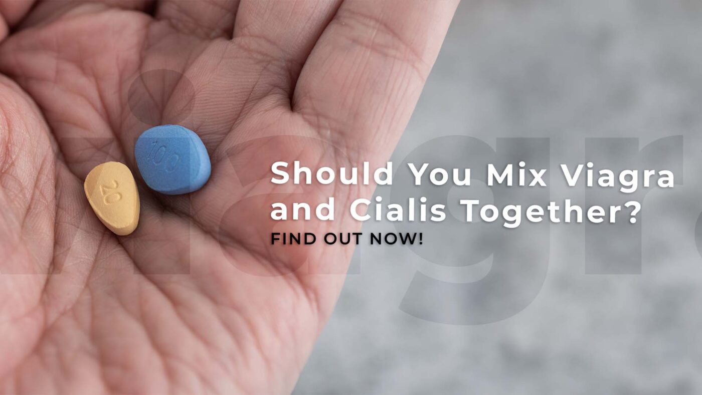 1. Should You Mix Viagra and Cialis Together Find Out Now