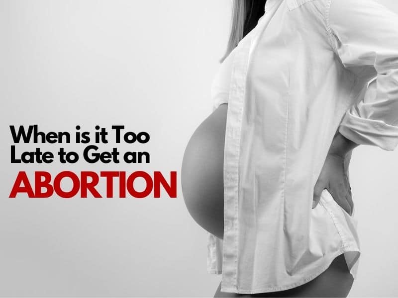 When is it Too Late to Get an Abortion.