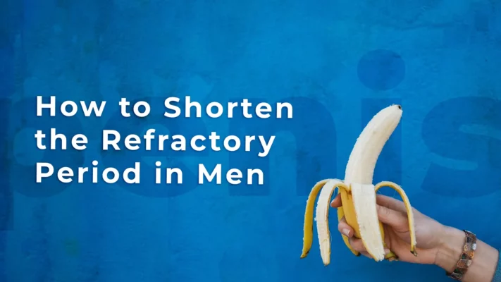 How to Shorten the Refractory Period in Men