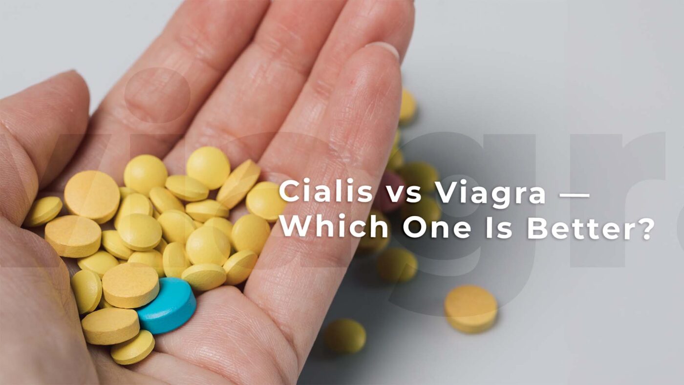 1. Cialis vs Viagra — Which One Is Better Side Effects Costs Dosages More